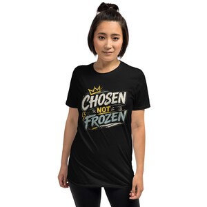 Faith Tee Chosen not Frozen Unisex T-Shirt