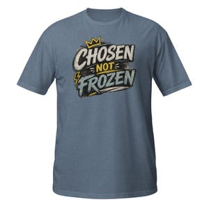 Faith Tee Chosen not Frozen Unisex T-Shirt