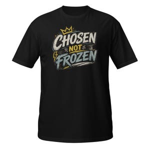 Faith Tee Chosen not Frozen Unisex T-Shirt