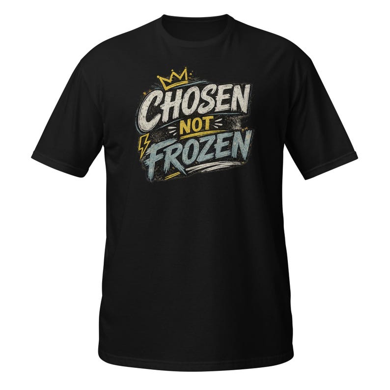 Faith Tee Chosen not Frozen Unisex T-Shirt
