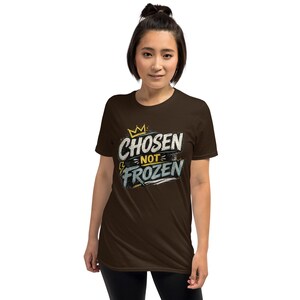 Faith Tee Chosen not Frozen Unisex T-Shirt