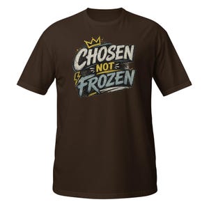 Faith Tee Chosen not Frozen Unisex T-Shirt