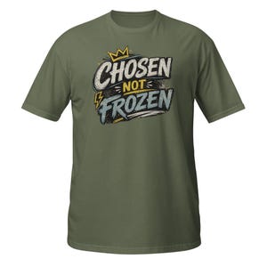 Faith Tee Chosen not Frozen Unisex T-Shirt