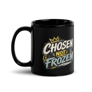 Black Glossy Mug Gift for Her | Faith based Chosen not Frozen
