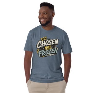 Faith Tee Chosen not Frozen Unisex T-Shirt