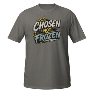 Faith Tee Chosen not Frozen Unisex T-Shirt