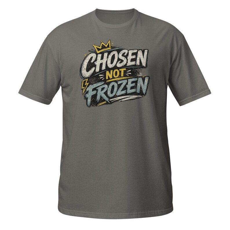 Faith Tee Chosen not Frozen Unisex T-Shirt