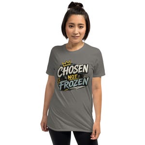 Faith Tee Chosen not Frozen Unisex T-Shirt