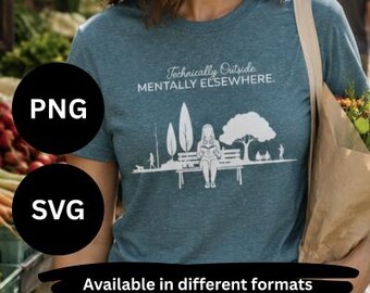 Technically Outside Mentally Elsewhere SVG PNG | Funny Book Lover Digital Download | Bookish Design