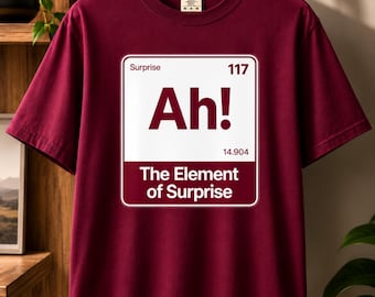 Ah Element of surprise shirt, funny chemistry pun t-shirt, nerd science humor top, geek teacher student gift, Ah t-shirt