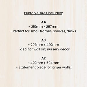May include: Image showing printable sizes A4 (8.3 x 11.7 inches), A3 (11.7 x 16.5 inches), and A2 (16.5 x 23.4 inches). The text describes the sizes as suitable for small frames, shelves, desks, wall art, nursery decor, and larger walls.