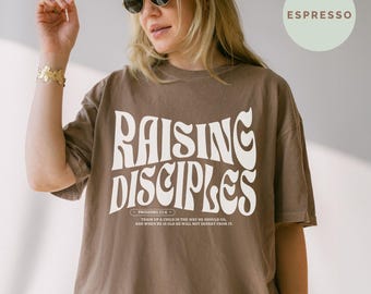 Comfort Colors® Raising Disciples T-Shirt, Proverbs 22:6 Faith Tee,Christian Mom Shirt, Bible Verse Tee,Faith Tee, Shirt for Women,Mom Gifts