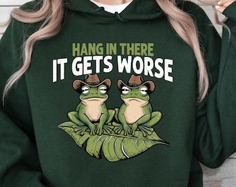 Funny Frog Hoodie Hang In There It Gets Worse Sweatshirt Retro Cowboy Frog Graphic Hoodie Sarcastic Meme Gift For Her