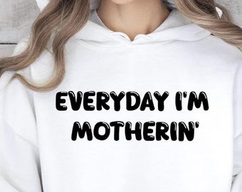 Everyday I'm Motherin Hoodie, Funny Mom Hoodie, Mom Life Hoodie, Mothers Day Gift, Cozy Mama Hoodie