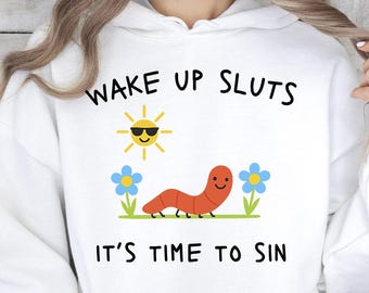 Wake Up Sluts Hoodie, Funny Meme Hoodie, Dark Humor Hoodie, Sarcastic Graphic Hoodie, Edgy Humor Sweatshirt