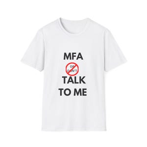 MFA Dont Talk to Me T Shirt Funny Cybersecurity Shirt IT Security Tee Ethical Hacker Gift Tech Nerd Shirt Programmer Gift
