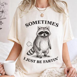Sometimes I Just Be Fartin' Racoon T-Shirt, Funny Animal Humor Tee