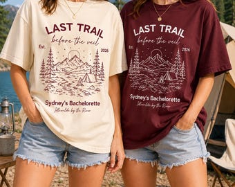 Last Trail Before The Veil Bachelorette Shirts, Camping Bachelorette Party Matching Tees, Personalized Name Location Bride Squad Trip Shirts