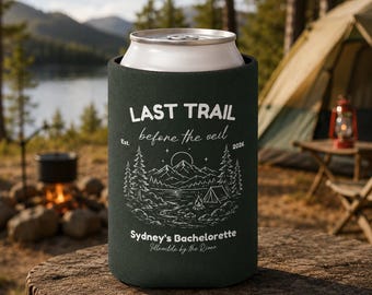 Last Trail Before The Veil Can Cooler, Camping Bachelorette Party Favor, Personalized Name Location Bride Squad Drink Sleeve Koozie