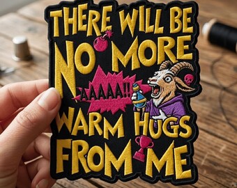 There Will Be No More Warm Hugs From Me Embroidered Patch Sew On / Iron On, Funny Fantasy Goat Patch, Size 4-9 Inches