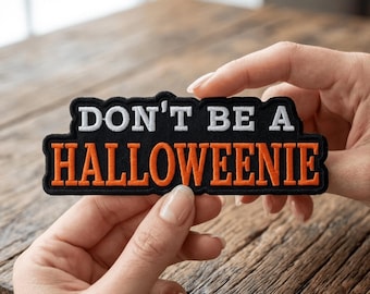 Don't Be A Halloweenie Embroidered Patch Sew On / Iron On, Funny Halloween Patch, Spooky Dad Patch, Size 4-9 Inches