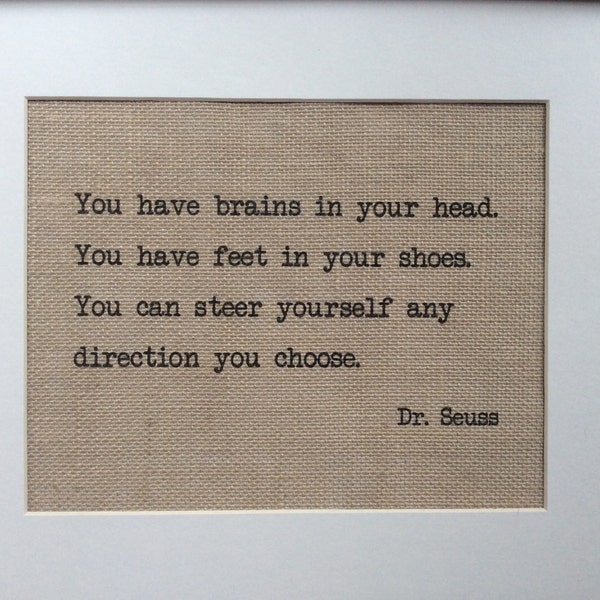 Dr. Seuss Quote - "You Have Brains in Your Head" - Teacher Gifts - Graduation Gift - Gift for Teachers - Gift for Graduates - Real Burlap