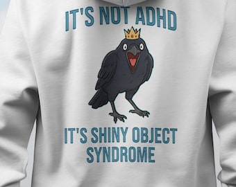 ADHD Crow Hoodie - S.O.S Shiny Object Syndrome Sweatshirt - Funny Crow with Crown Hooded Top - Neurodivergent Gift