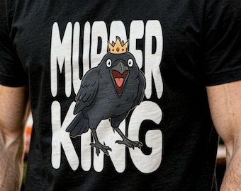 Murder King Crow T-shirt - Regal Raven Graphic Tee - Gothic Bird King Shirt - Edgy Minimalist Streetwear - Sarcastic Humor