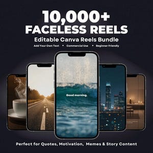 May include: A promotional image featuring five smartphones displaying various images, including a coffee cup, a road, ocean waves with the text "Good morning," a cityscape, and a room interior. The text overlay reads "10,000+ Faceless Reels" and "Editable Canva Reels Bundle."