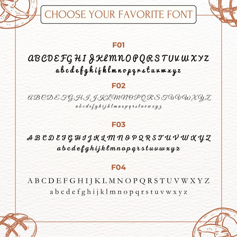 May include: A white chart displaying four distinct font options labeled F01, F02, F03, and F04. Each section includes the full uppercase and lowercase English alphabet in black text. The header reads CHOOSE YOUR FAVORITE FONT in brown text.