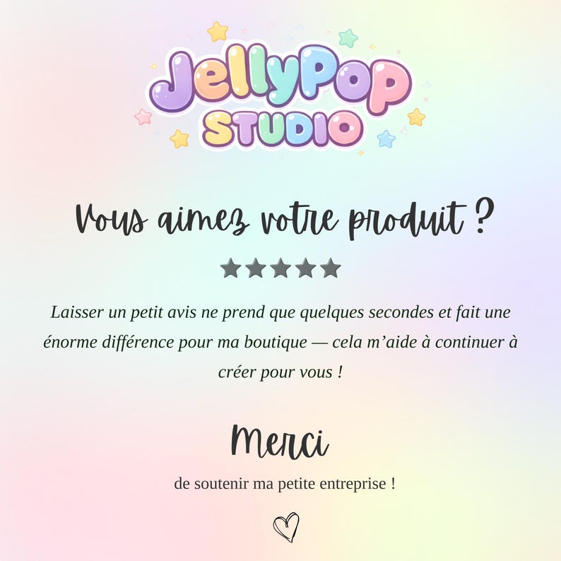 May include: A pastel-colored graphic with the JellyPop STUDIO logo and text in French. The text asks customers to leave a review and thanks them for supporting the small business. A heart icon is at the bottom.