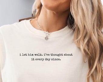 Deer Hunting Shirt, I Let Him Walk. I've Thought About It Every Day Since., Comfort Colors® Shirt, Gift for Hunter, Whitetail Season Gift