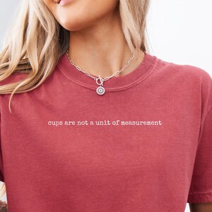 Pastry Chef Shirt, Cups Are Not a Unit of Measurement, Comfort Colors® Shirt, Gift for Baker, Culinary Student Humor