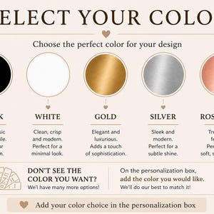 May include: Image displaying color options: black, white, gold, silver, and rose gold. Each color is presented in a circle with a brief description. Text reads "Select Your Color" and "Choose the perfect color for your design."