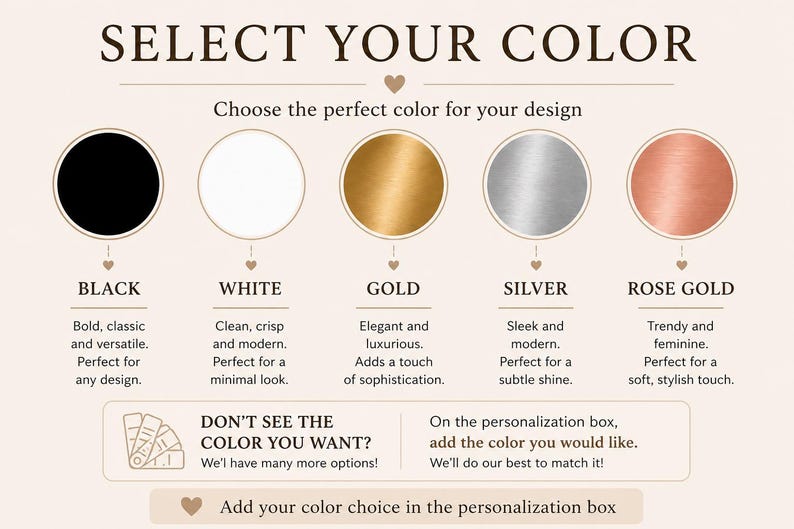 May include: Image displaying color options: black, white, gold, silver, and rose gold. Each color is presented in a circle with a brief description. Text reads "Select Your Color" and "Choose the perfect color for your design."