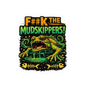 May include: A sticker featuring a grotesque, green frog with an open mouth, dripping slime. The text "F### THE MUDSKIPPERS!" is in yellow and green. Two yellow fish skeletons are at the bottom, set against a black background.