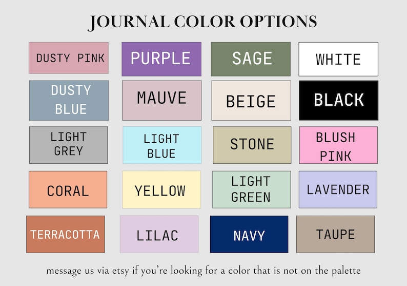 May include: A color palette chart titled JOURNAL COLOR OPTIONS featuring twenty rectangular swatches in various shades including dusty pink, purple, sage, white, dusty blue, mauve, beige, black, light grey, light blue, stone, blush pink, coral, yellow, light green, lavender, terracotta, lilac, navy, and taupe.