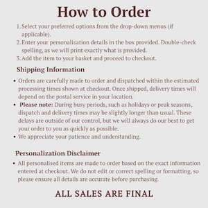 May include: An informational graphic with dark brown text on a light gray background titled How to Order. It outlines three steps for selecting options, entering personalization, and adding to a basket, followed by a Personalization Disclaimer and final text stating ALL SALES ARE FINAL.