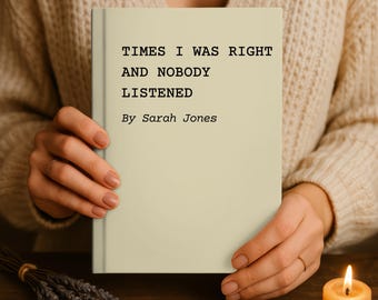 Times I Was Right and Nobody Listened Journal | Funny Sarcastic Memory Notebook, Personal Reflection & Venting Journal Gift for Her or Him