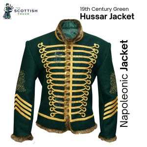 May include: A dark green Hussar jacket with gold trim and fur collar. The jacket features decorative gold braid and embellishments, with the text "19th Century Green Hussar Jacket" and "Napoleonic Jacket". The Scottish Touch logo is in the upper left corner.