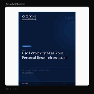 May include: A dark blue guide titled "How to Use Perplexity AI as Your Personal Research Assistant." The guide, from OZYX, includes the text "Plain-English Steps," "No Jargon," and "No Experience Needed."