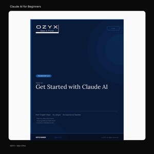 May include: A dark blue guide titled "Get Started with Claude AI" with the OZYX logo at the top. The guide includes the text "Plain-English Steps," "No Jargon," and "No Experience Needed." The guide is for beginners.