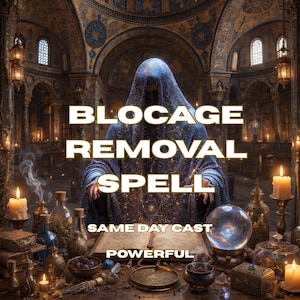 May include: A figure in a dark blue, star-patterned hooded cloak sits behind an open book on a table filled with candles, glass bottles, a crystal ball, and small boxes. The text reads BLOCAGE REMOVAL SPELL, SAME DAY CAST, POWERFUL.