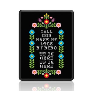 PDF Counted Cross Stitch Pattern Y'all gon make me lose my mind up in here 10in X 13in Dutch Kitsch Sampler Flowers Colorful Artsy Decor image 1