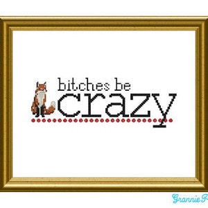 B-tches be crazy like a fox - counted cross stitch sampler PDF pattern 8X10