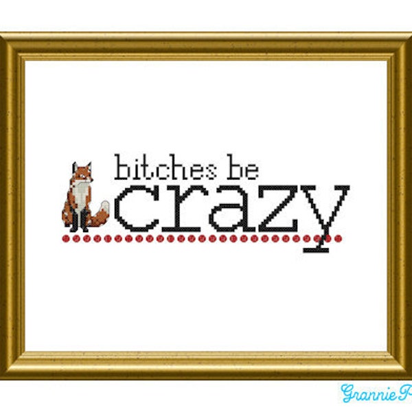 B-tches be crazy like a fox - counted cross stitch sampler PDF pattern 8X10