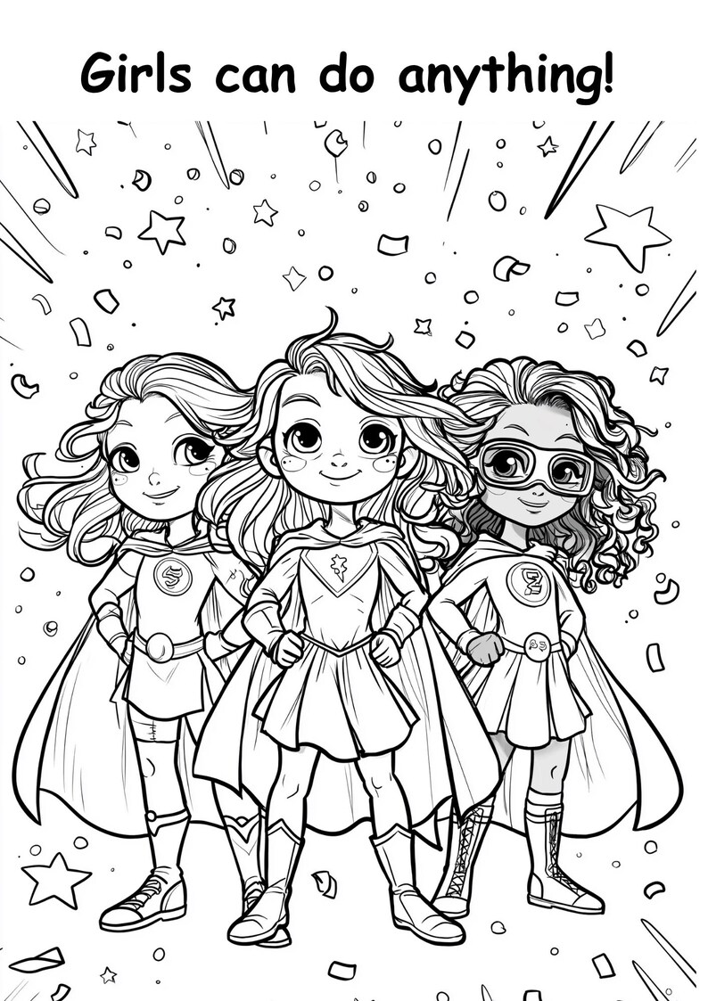 May include: Black and white illustration of three girls dressed as superheroes, each with a cape and emblem. The text "Girls can do anything!" is at the top, with stars and confetti scattered around the figures.