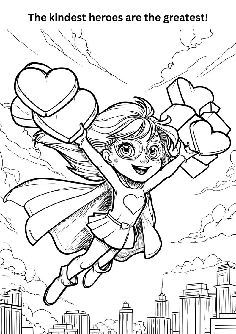 May include: Black and white illustration of a superhero girl flying through the sky, holding heart-shaped objects. The image includes the text, "The kindest heroes are the greatest!" The girl wears glasses, a cape, and a skirt, with a heart on her chest.