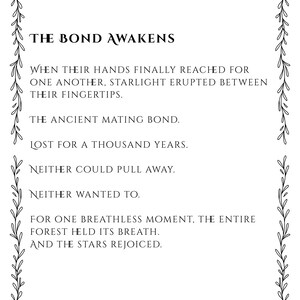 May include: A rectangular print featuring a black botanical vine border and the text: THE BOND AWAKENS. WHEN THEIR HANDS FINALLY REACHED FOR ONE ANOTHER, STARLIGHT ERUPTED BETWEEN THEIR FINGERTIPS. THE ANCIENT MATING BOND. LOST FOR A THOUSAND YEARS.