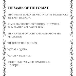 May include: A rectangular white page with a black botanical vine border containing the text: THE MARK OF THE FOREST. THAT NIGHT, ELARIA STEPPED INTO THE SACRED POOL BENEATH THE MOON. SILVER MAGIC CURLED THROUGH THE WATER. PAIN FLASHED ACROSS HER SKIN.